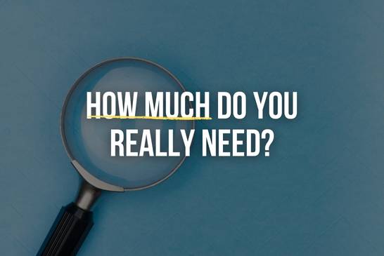 How much do you really need