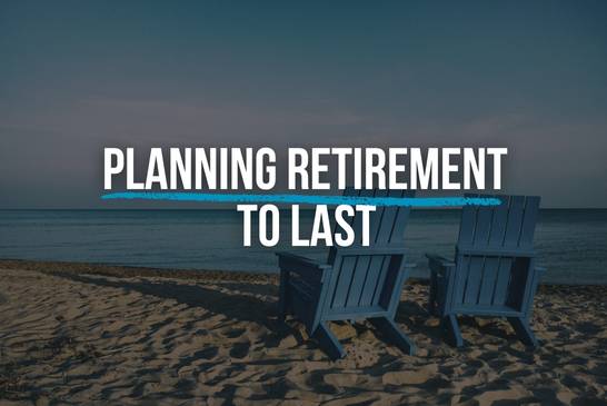 Planning retirement to last