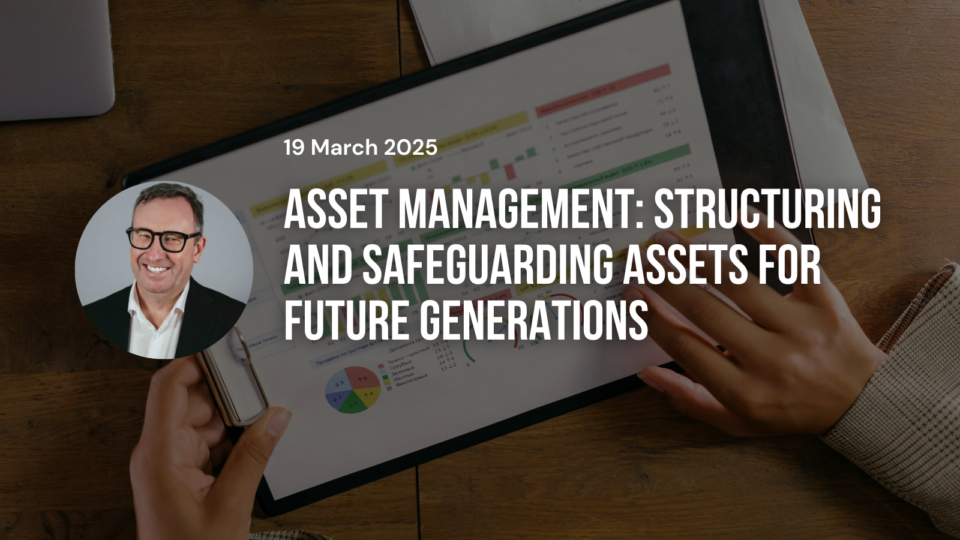 Asset Management: Structuring and safeguarding assets for future generations